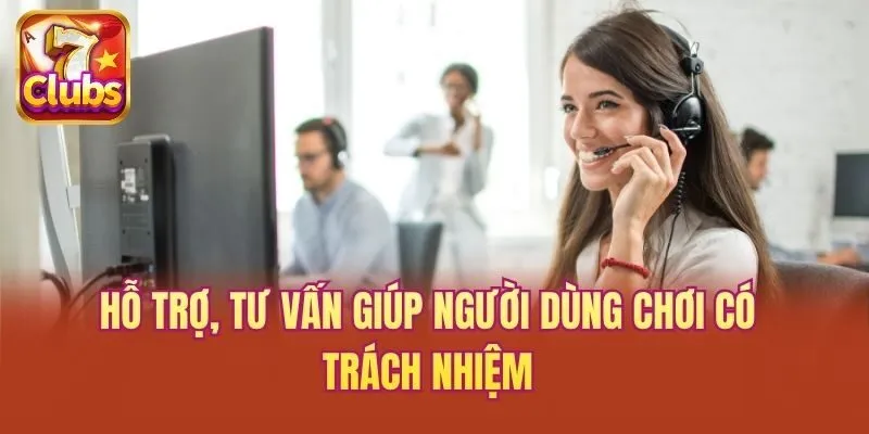 Hỗ trợ, tư vấn giúp người dùng chơi có trách nhiệm